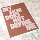 My Skin Does Not Define Me - A4 Print
