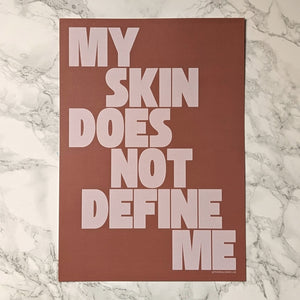My Skin Does Not Define Me - A4 Print