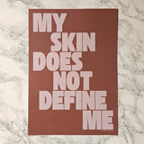 My Skin Does Not Define Me - A4 Print