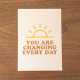 'You Are Changing Every Day' Postcard/Mini Print